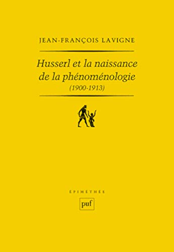 Husserl et la naissance de la phénoménologie (1900-1913)