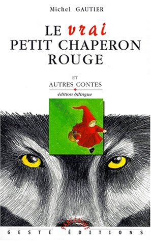 Le vrai petit chaperon rouge : et autres contes