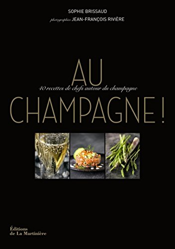 Au champagne ! : 40 recettes de chefs autour du champagne