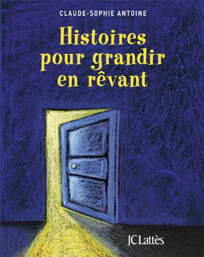 Histoires pour grandir en rêvant : contes de fées, d'animaux, de sagesse du monde entier pour les en