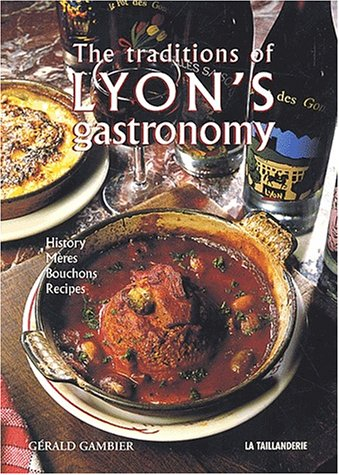 the traditions of lyon's gastronomy : edition en langue anglaise