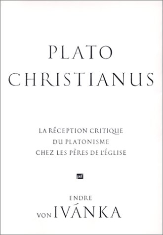Plato Christianus : la réception critique du platonisme chez les Pères de l'Eglise