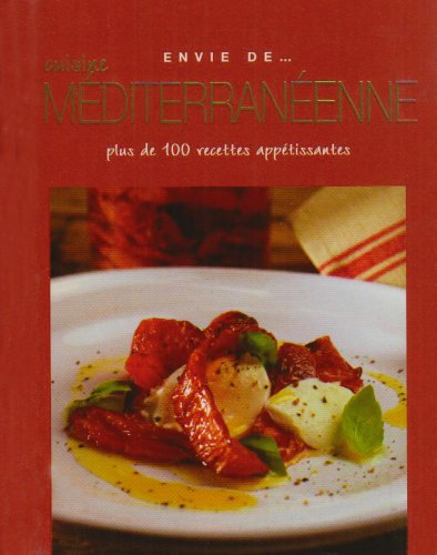 Cuisine méditerranéenne : plus de 100 recettes appétissantes
