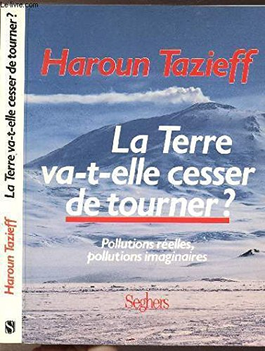 la terre va-t-elle cesser de tourner? pollutions réelles, pollutions imaginaires