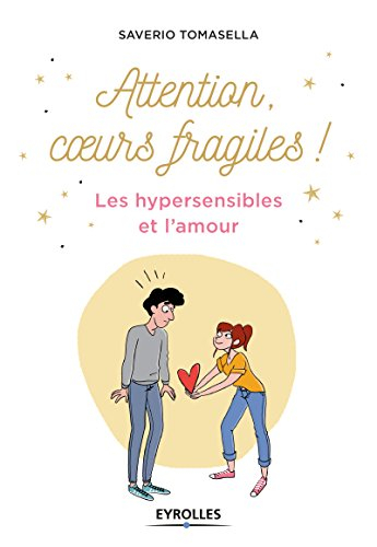 Attention, coeurs fragiles ! : les hypersensibles et l'amour
