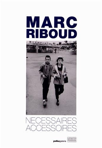 Marc Riboud, Nécessaires accessoires : exposition, Paris, galerie Polka, du 2 octobre au 2 novembre 