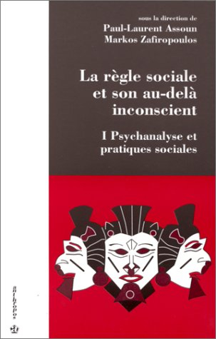 Psychanalyse et pratiques sociales. Vol. 1. La règle sociale et son au-delà inconscient