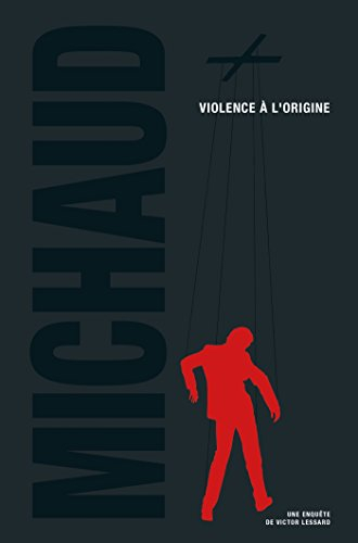 Une enquête de Victor Lessard. Vol. 4. Violence à l'origine