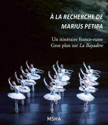 A la recherche de Marius Petipa : un itinéraire franco-russe : gros plan sur La bayadère