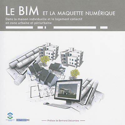 Le BIM et la maquette numérique : dans la maison individuelle et le logement collectif en zone urbai