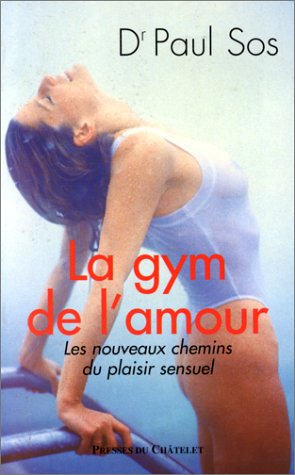 La gym de l'amour : les nouveaux chemins du plaisir sensuel