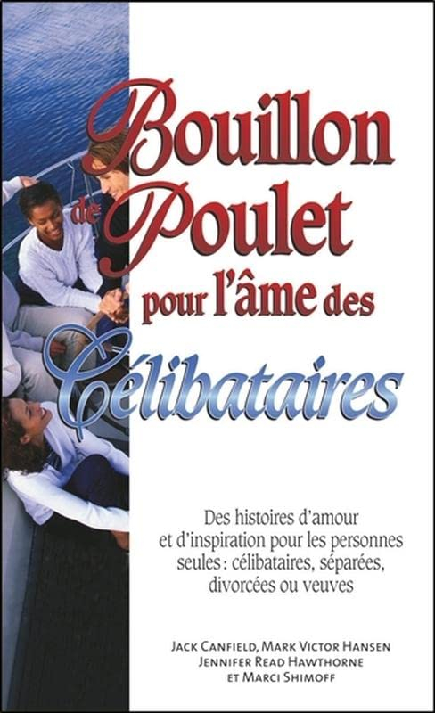Bouillon de poulet pour l'âme des célibataires : histoires d'amour et d'inspiration pour les personn