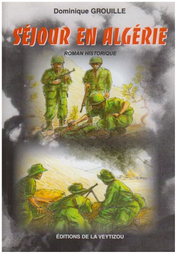 Séjour en Algérie : histoire d'un appelé pendant la guerre d'Algérie : roman historique