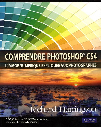 Comprendre la photo numérique : Photoshop CS4 expliqué aux photographes