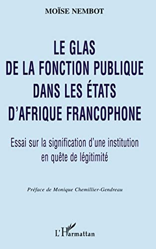 Le glas de la fonction publique dans les Etats d'Afrique francophone : essai sur la signification d'