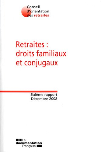 Retraites : droits familiaux et conjugaux : sixième rapport, décembre 2008