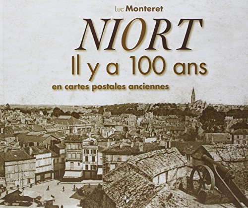 Niort il y a 100 ans : en cartes postales anciennes