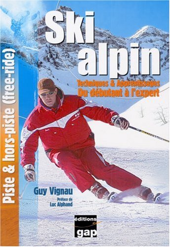 Ski alpin : techniques & apprentissages : du débutant à l'expert