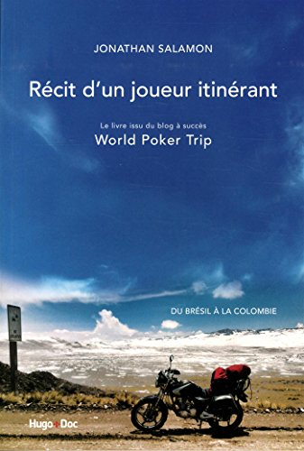 Récit d'un joueur itinérant : le livre issu du blog à succès World poker trip : du Brésil à la Colom