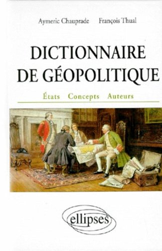 dictionnaire de géopolitique : etats, concepts, auteurs
