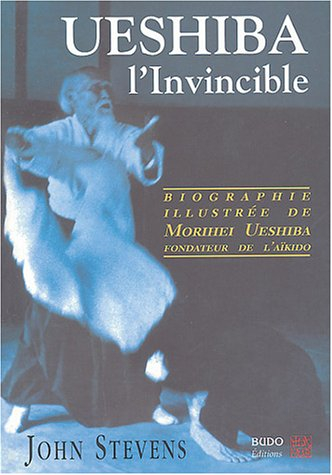 Ueshiba l'invincible : biographie illustrée de Morihei Ueshiba, fondateur de l'aïkido