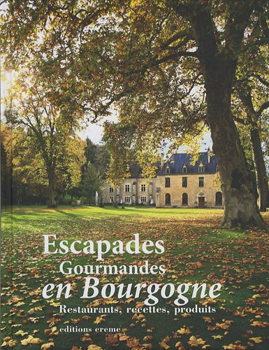 Escapades gourmandes en Bourgogne : restaurants, recettes, produits
