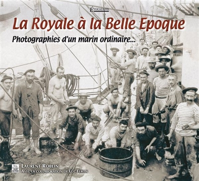 La Royale à la Belle Epoque : photographies d'un marin ordinaire...