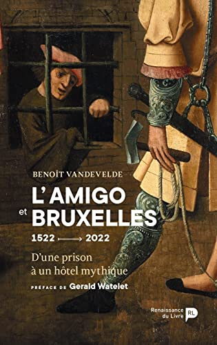 L'Amigo et Bruxelles : 1522-2022 : d'une prison à un hôtel mythique