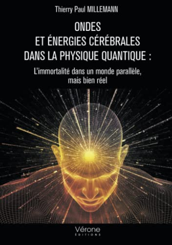 Ondes et énergies cérébrales dans la physique quantique : L'immortalité dans un monde parallèle, mai
