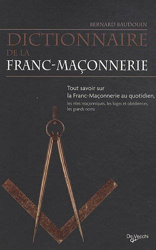Dictionnaire de la franc-maçonnerie : tout savoir sur la franc-maçonnerie au quotidien, les rites ma