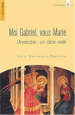 Moi Gabriel, vous Marie : l'Annonciation : une relation visible