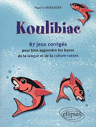 Koulibiac : 87 jeux et leurs corrigés pour bien apprendre les bases de la langue et de la culture ru