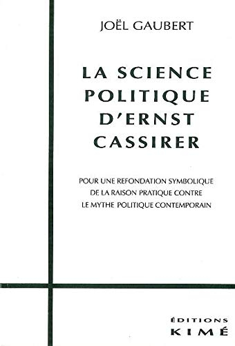 La science politique d'Ernst Cassirer : pour une refondation symbolique de la raison pratique contre