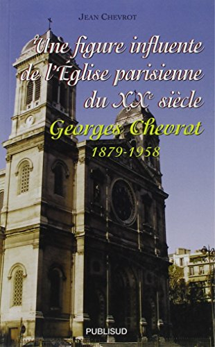 Une figure influente de l'Eglise parisienne du XXe siècle : Georges Chevrot, 1879-1958