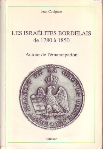 Les Israélites bordelais de 1780 à 1850 : autour de l'émancipation
