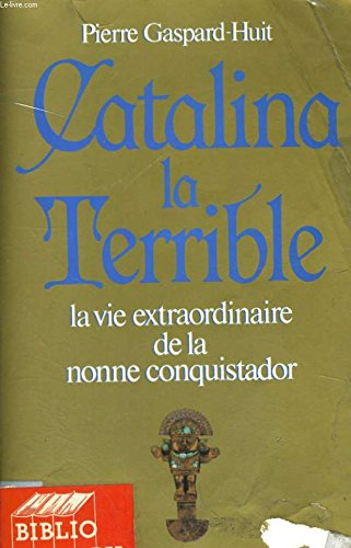 Catalina la terrible : la vie extraordinaire de la nonne conquistador