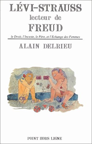 Lévi-Strauss lecteur de Freud : le droit, l'inceste, le père, et l'échange des femmes