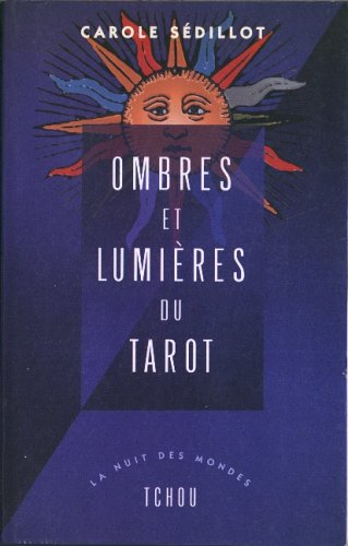 Ombres et lumières du tarot : voyage au coeur des 78 arcanes du tarot de Marseille