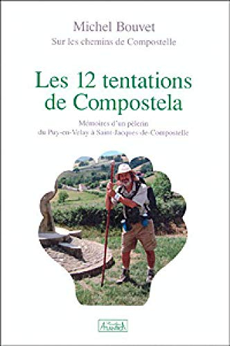 Les 12 tentations de compostela memoires dun pelerin du puy-en-velay a saint-jacques-de-compostelle