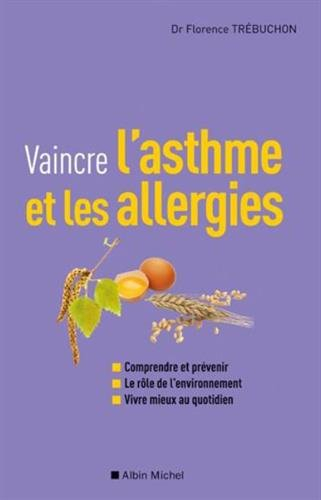 Vaincre l'asthme et les allergies : comprendre et prévenir, le rôle de l'environnement, vivre mieux 