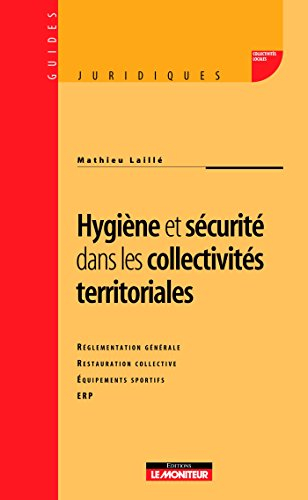 Hygiène et sécurité dans les collectivités territoriales : réglementation générale, restauration col
