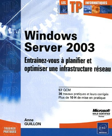 Windows Server 2003 : entraînez-vous à planifier et optimiser une infrastructure réseau