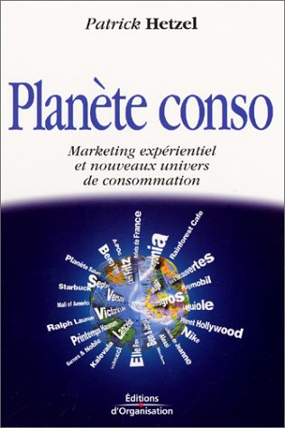 Planète conso : marketing expérientiel et nouveaux univers de consommation