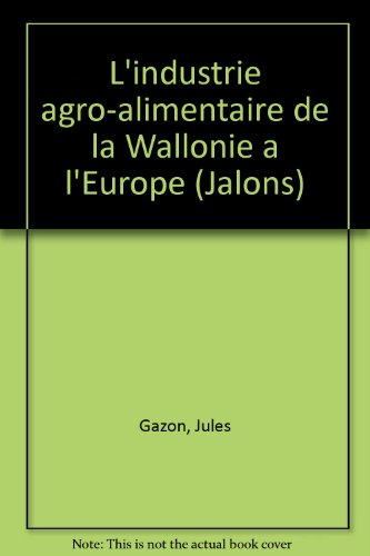 L'Industrie agro-alimentaire : de la Wallonie à l'Europe 93