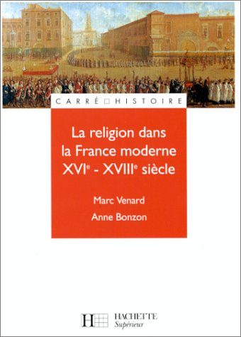 La religion dans la France moderne, XVIe-XVIIIe siècles