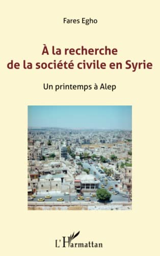 A la recherche de la société civile en Syrie : un printemps à Alep