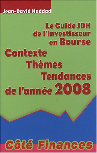 Le guide JDH de l'investisseur en Bourse : contexte, thèmes, tendances de l'année 2008