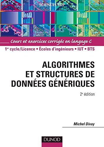 Algorithmes et structures de données génériques : cours et exercices corrigés en langage C : 1er cyc