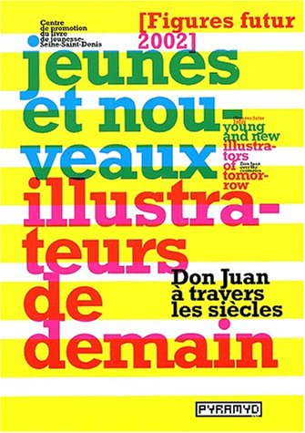 Jeunes et nouveaux illustrateurs de demain : Figures futur 2002 : don Juan à travers les siècles. Yo