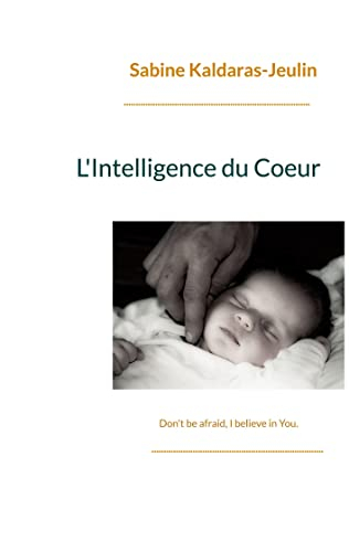 L'Intelligence du Coeur : Don't be afraid, I believe in You.